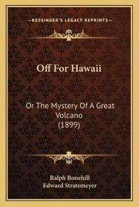 Cover image for Off for Hawaii: Or the Mystery of a Great Volcano (1899)