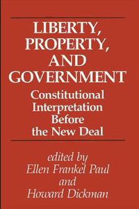 Cover image for Liberty, Property, and Government: Constitutional Interpretation Before the New Deal