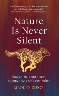 Cover image for Nature Is Never Silent: how animals and plants communicate with each other