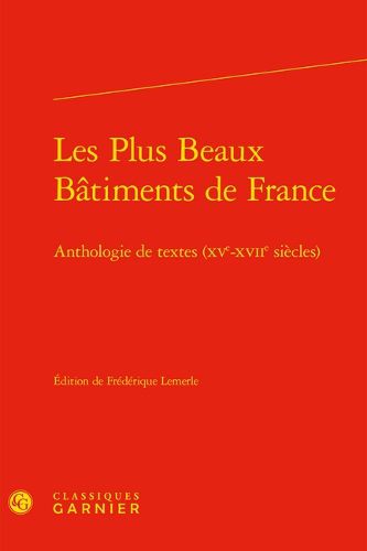 Cover image for Les Plus Beaux Batiments de France: Anthologie de Textes (Xve-Xviie Siecles)