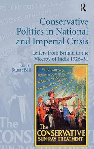 Cover image for Conservative Politics in National and Imperial Crisis: Letters from Britain to the Viceroy of India 1926-31