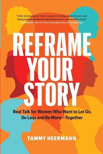 Cover image for Reframe Your Story: Real Talk for Women Who Want to Let Go, Do Less and Be More-Together