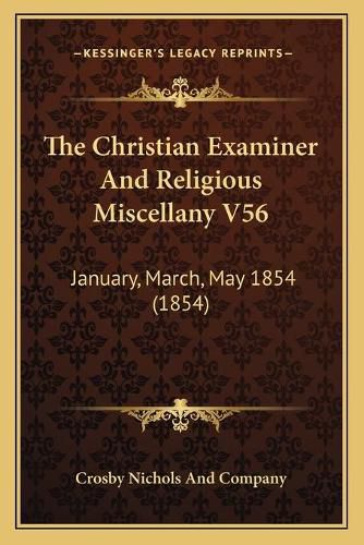 Cover image for The Christian Examiner and Religious Miscellany V56: January, March, May 1854 (1854)