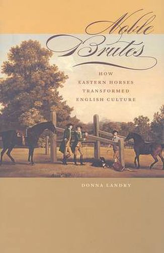 Cover image for Noble Brutes: How Eastern Horses Transformed English Culture