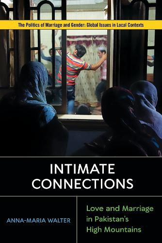 Cover image for Intimate Connections: Love and Marriage in Pakistan's High Mountains