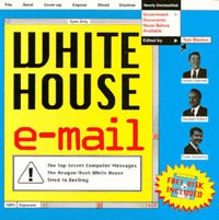 Cover image for White House E-Mail: The Top Secret Messages the Reagan/Bush White House Thought They Had Destroyed