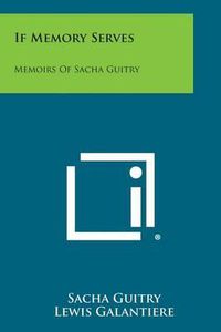 Cover image for If Memory Serves: Memoirs of Sacha Guitry