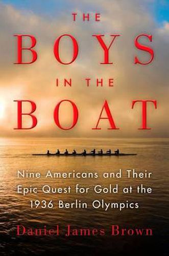Cover image for The Boys in the Boat: Nine Americans and Their Epic Quest for Gold at the 1936 Berlin Olympics