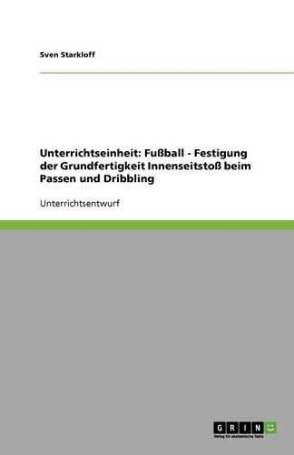 Cover image for Unterrichtseinheit: Fussball - Festigung der Grundfertigkeit Innenseitstoss beim Passen und Dribbling
