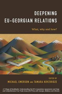 Cover image for Deepening EU-Georgian Relations: What, Why and How?