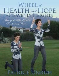 Cover image for Wheel of Health and Hope to Heavenly Heights: Through the Holy Spirit's Transforming Power