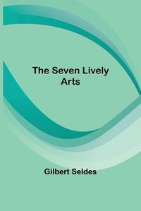 Cover image for The Seven Lively Arts
