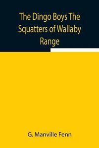 Cover image for The Dingo Boys The Squatters of Wallaby Range