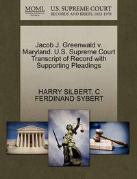 Cover image for Jacob J. Greenwald V. Maryland. U.S. Supreme Court Transcript of Record with Supporting Pleadings