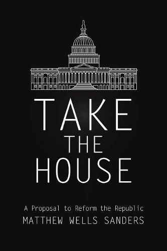 Take the House: A Proposal to Reform the Republic