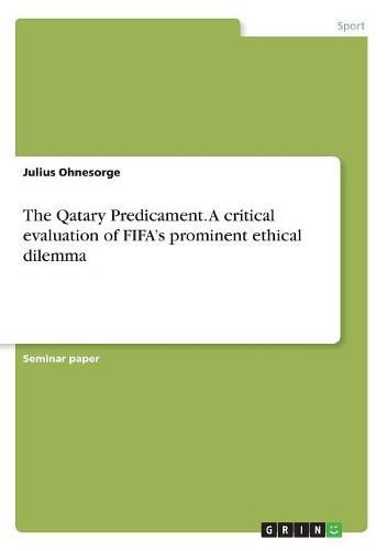 Cover image for The Qatary Predicament. A critical evaluation of FIFA's prominent ethical dilemma