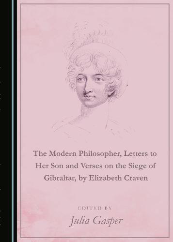 Cover image for The Modern Philosopher, Letters to Her Son and Verses on the Siege of Gibraltar, by Elizabeth Craven