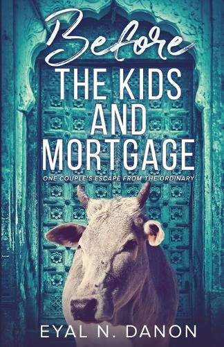 Cover image for Before the Kids and Mortgage: One Couple's Escape from the Ordinary
