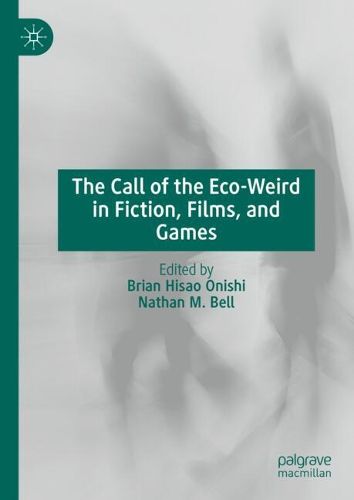 Cover image for The Call of the Eco-Weird in Fiction, Films, and Games