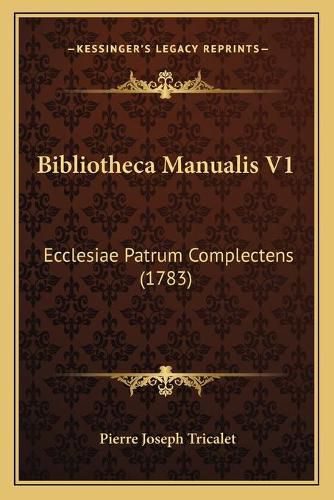 Cover image for Bibliotheca Manualis V1: Ecclesiae Patrum Complectens (1783)