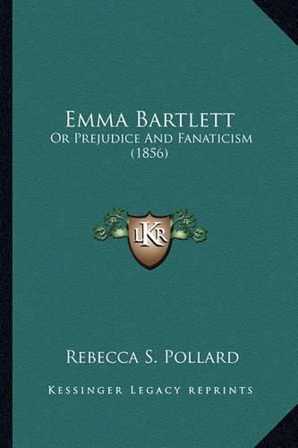 Cover image for Emma Bartlett: Or Prejudice and Fanaticism (1856)