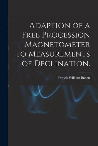 Cover image for Adaption of a Free Procession Magnetometer to Measurements of Declination.