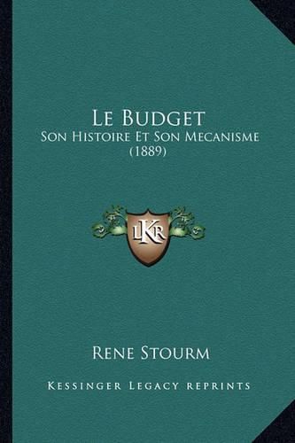 Le Budget: Son Histoire Et Son Mecanisme (1889)