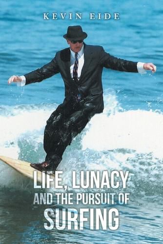 Cover image for Life, Lunacy and the Pursuit of Surfing
