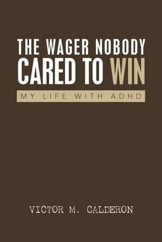 Cover image for The Wager Nobody Cared to Win: My Life with ADHD