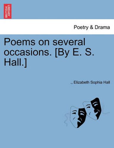 Poems on Several Occasions. [By E. S. Hall.]