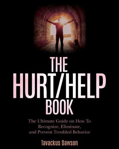 Cover image for The Hurt/Help Book: The Ultimate Guide on How To Recognize, Eliminate, and Prevent Troubled Behavior