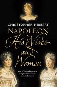 Cover image for Napoleon: His Wives and Women