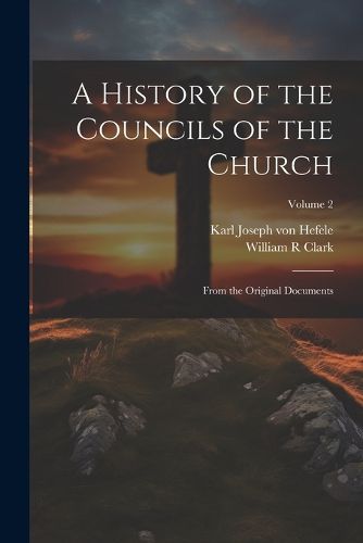 Cover image for A History of the Councils of the Church