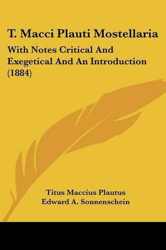 T. Macci Plauti Mostellaria: With Notes Critical and Exegetical and an Introduction (1884)