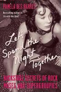 Cover image for Let's Spend the Night Together: Backstage Secrets of Rock Muses and Supergroupies