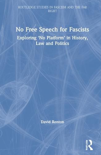 No Free Speech for Fascists: Exploring 'No Platform' in History, Law and Politics