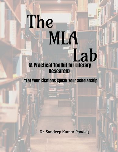 Cover image for The MLA Lab (A Practical Toolkit for Literary Research)- "Let Your Citations Speak Your Scholarship"