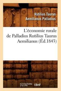 Cover image for L'Economie Rurale de Palladius Rutilius Taurus Aemilianus (Ed.1843)