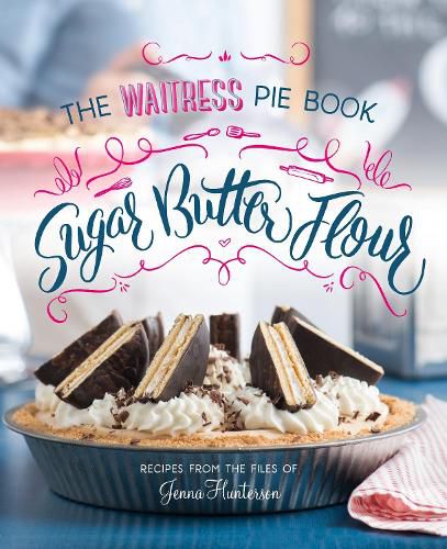 Cover image for Sugar, Butter, Flour: The Waitress Pie Book