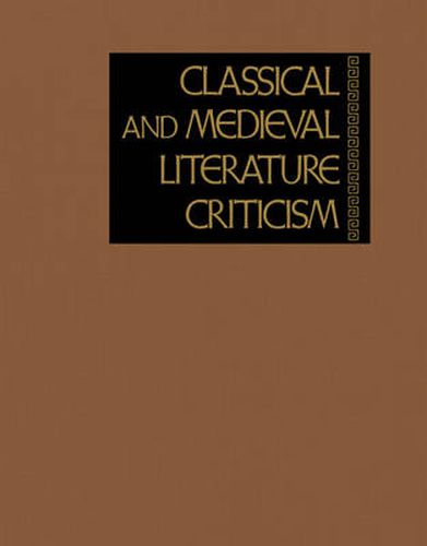 Classical and Medieval Literature Criticism: Criticism of the Works of World Authors from Classical Antiquity Through the Fouteenth Century, from the First Appraisals to Current Evaluations