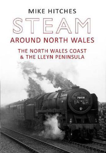 Cover image for Steam Around North Wales: The North Wales Coast and the Lleyn Peninsular