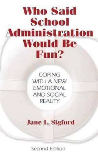 Cover image for Who Said School Administration Would Be Fun?: Coping With a New Emotional and Social Reality