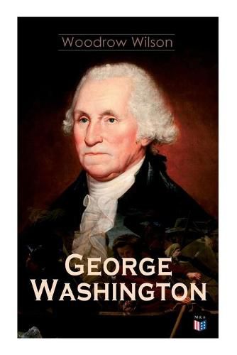 Cover image for George Washington: The Life & Times of George Washington a Complete Biography