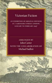 Cover image for Victorian Fiction: An Exhibition of Original Editions at 7 Albemarle Street, London. January to February 1947