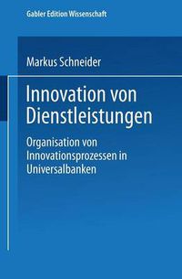 Cover image for Innovation Von Dienstleistungen: Organisation Von Innovationsprozessen in Universalbanken