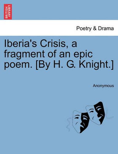 Cover image for Iberia's Crisis, a Fragment of an Epic Poem. [By H. G. Knight.]