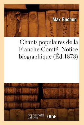 Chants Populaires de la Franche-Comte. Notice Biographique (Ed.1878)