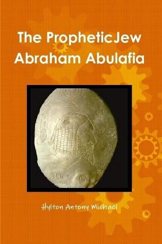 The Jewish Prophet Abraham Abulafia and His Gospel