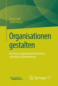 Cover image for Organisationen gestalten: Eine kurze organisationstheoretisch informierte Handreichung