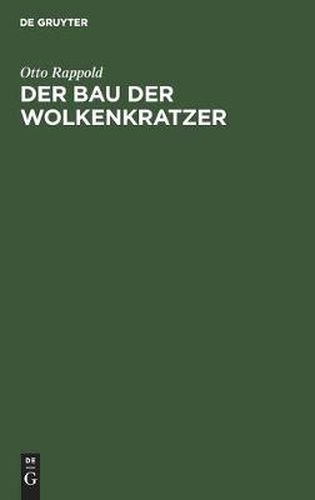 Der Bau Der Wolkenkratzer: Kurze Darstellung Auf Grund Einer Studienreise Fur Ingenieure Und Architekten